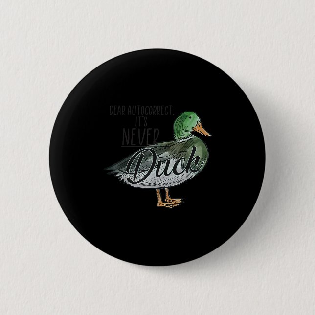 Funny Dear Autocorrect It's Never Duck  2 Inch Round Button (Front)