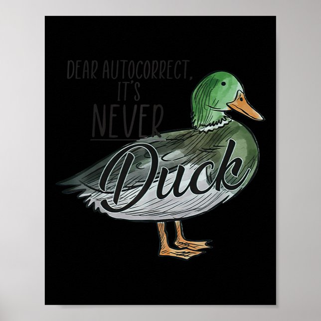 Funny Dear Autocorrect It's Never Duck  Poster (Front)