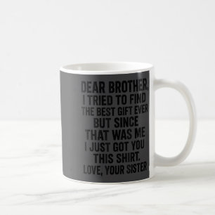 Funny Dear Brother I Tried To Find The Humor Sibli Coffee Mug