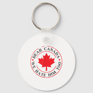 Funny Dear Canada We Hate Him Too Keychain