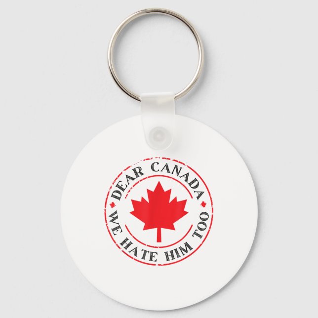 Funny Dear Canada We Hate Him Too  Keychain (Front)