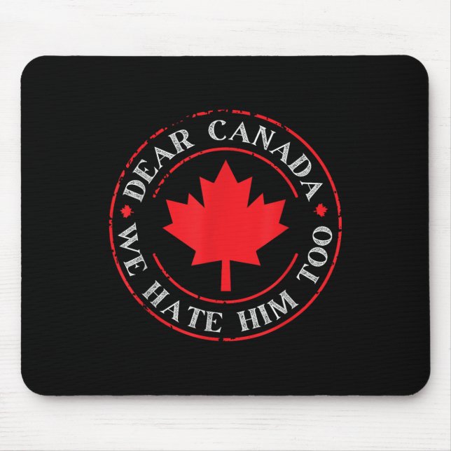 Funny Dear Canada We Hate Him Too  Mouse Pad (Front)