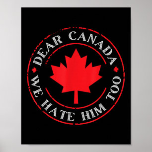 Funny Dear Canada We Hate Him Too  Poster