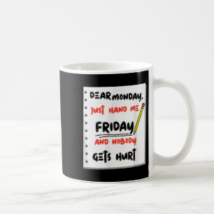 Funny Dear Monday Just Hand Me Friday And Nobody G Coffee Mug