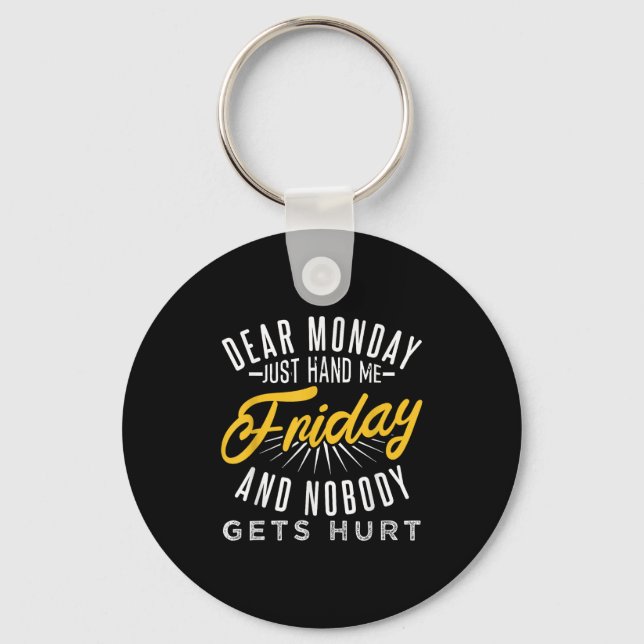 Funny Dear Monday Just Hand Me Friday And Nobody G Keychain (Front)