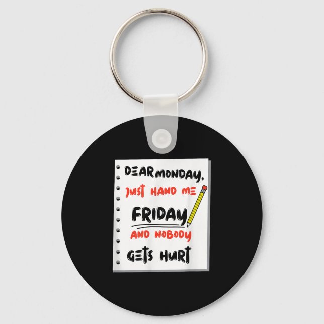 Funny Dear Monday Just Hand Me Friday And Nobody G Keychain (Front)
