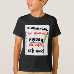 Funny Dear Monday Just Hand Me Friday And Nobody G T-Shirt