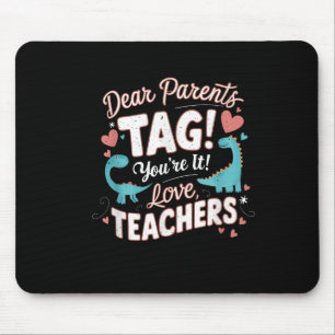 Funny Dear Parents Tag You're It Love Cool Teacher Mouse Pad
