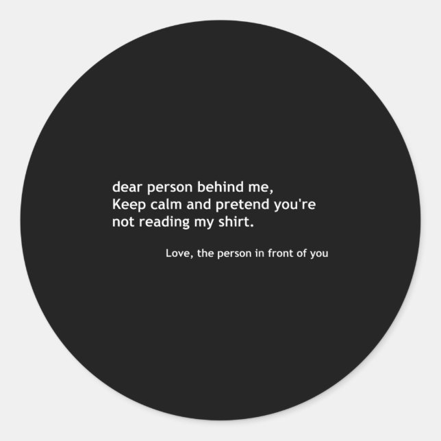 Funny Dear Person Behind Me, Keep Calm Funny Quote Classic Round Sticker (Front)