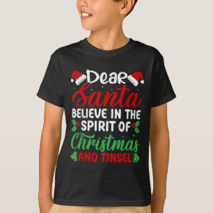 Funny Dear Santa Believe In Srit Of Xmas And Tinse T-Shirt