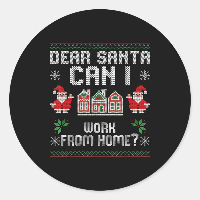 Funny Dear Santa Can I Work From Home Ugly Christm Classic Round Sticker (Front)