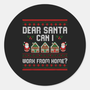 Funny Dear Santa Can I Work From Home Ugly Christm Classic Round Sticker