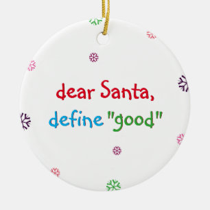 Funny Dear Santa Define Good Christmas Holiday Ceramic Ornament
