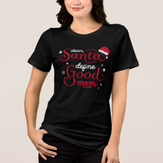 Funny Dear Santa Good Mom Christmas Tri-Blend Shirt