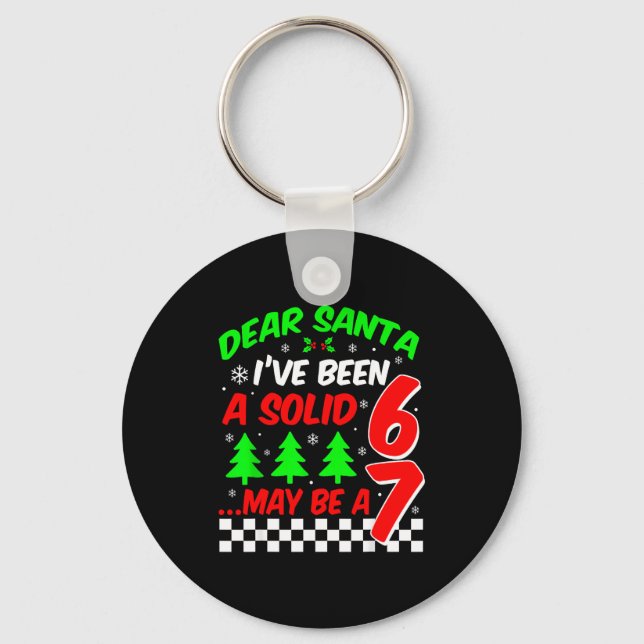 Funny Dear Santa I've Been A Solid 6 Maybe A 7 67  Keychain (Front)