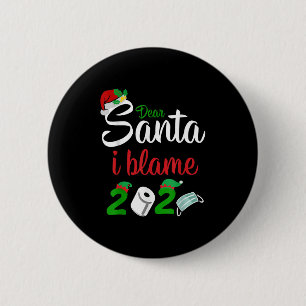Funny Dear Santa Quote 2020 Christmas I Blame 2020 2 Inch Round Button