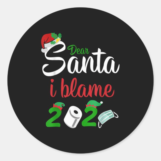 Funny Dear Santa Quote 2020 Christmas I Blame 2020 Classic Round Sticker (Front)
