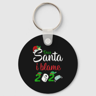 Funny Dear Santa Quote 2020 Christmas I Blame 2020 Keychain