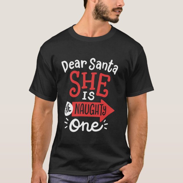 Funny Dear Santa She s the Naughty One Christmas C T-Shirt (Front)