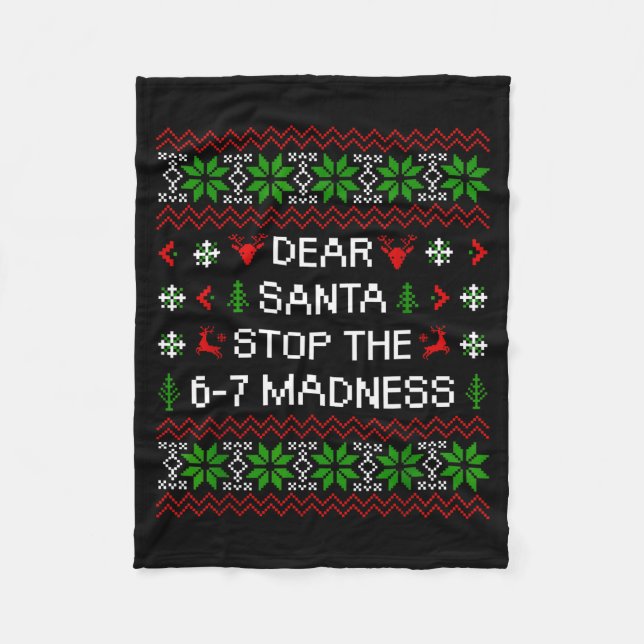 Funny Dear Santa Stop The 67 Madness Ugly Christma Fleece Blanket (Front)
