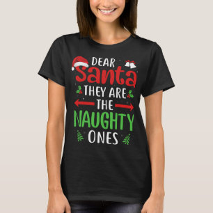 Funny Dear Santa They are the Naughty Ones Christm T-Shirt