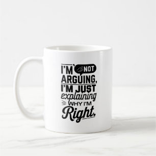 Funny Debate – I’m Not Arguing, Just Right Coffee Mug