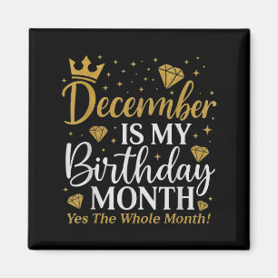 Funny December Is My Birthday Yes The Whole Month  Magnet