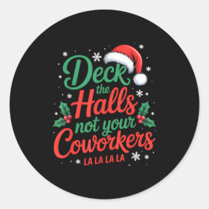 Funny Deck The Hall Not Your Coworkers Christmas Q Classic Round Sticker