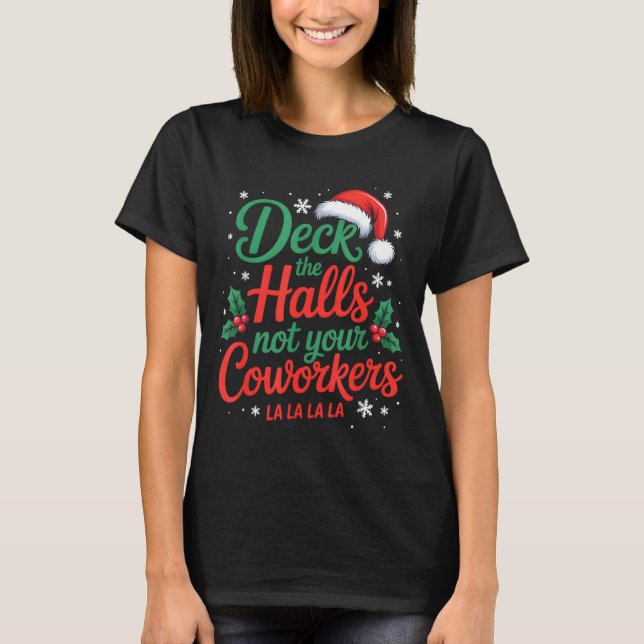 Funny Deck The Hall Not Your Coworkers Christmas Q T-Shirt (Front)