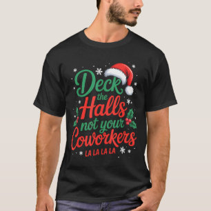 Funny Deck The Hall Not Your Coworkers Christmas Q T-Shirt