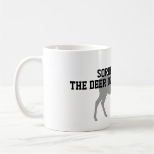 Funny Deer Hunting Coffee Mug Sorry I'm Late