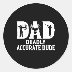 Funny Deer Hunting Dad Deadly Accurate Dude Cool F Classic Round Sticker