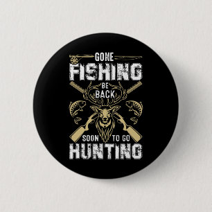 Funny Deer Hunting Gone Hunter Be Byck To Fishing 2 Inch Round Button