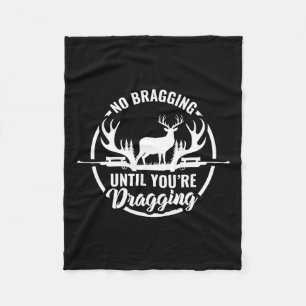 Funny Deer Hunting Tee No Bragging Until Your Drag Fleece Blanket