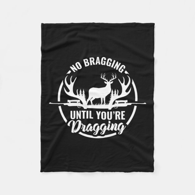 Funny Deer Hunting Tee No Bragging Until Your Drag Fleece Blanket (Front)