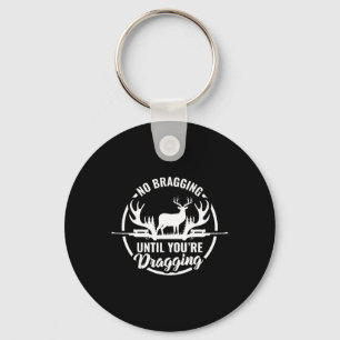 Funny Deer Hunting Tee No Bragging Until Your Drag Keychain