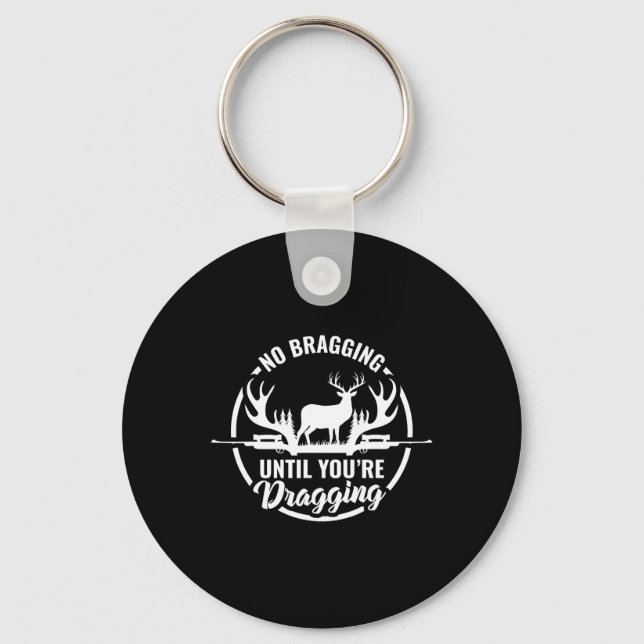 Funny Deer Hunting Tee No Bragging Until Your Drag Keychain (Front)