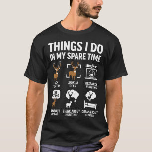 Funny Deer Things I Do Hunting In My Spare Time Hu T-Shirt