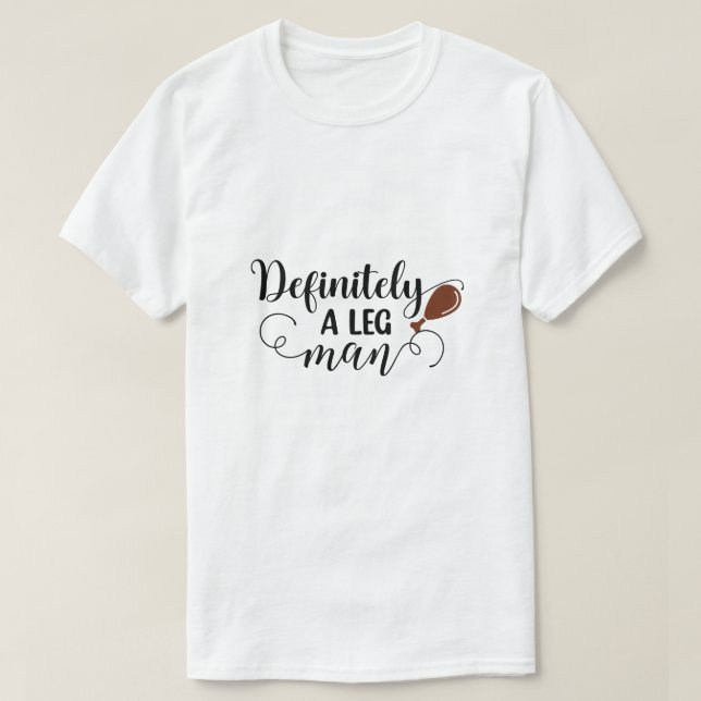 Funny Definitely A Leg Man Typography  T-Shirt (Design Front)