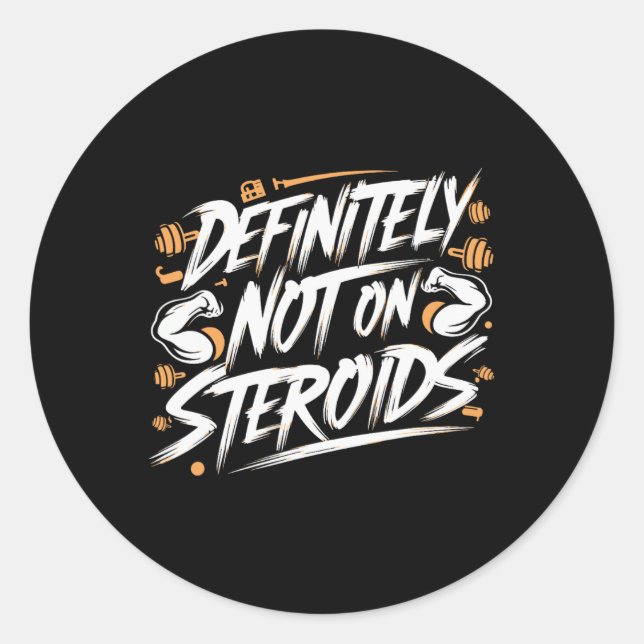 Funny Definitely Not On Steroids Bodybuilding Gym  Classic Round Sticker (Front)