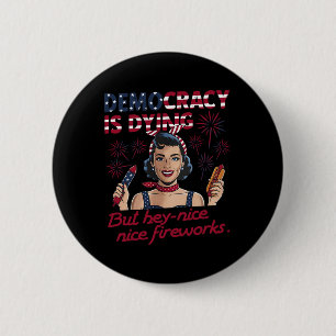 Funny Democracy Is Dying But Hey Nice Fireworks 4t 2 Inch Round Button