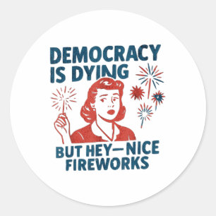 Funny Democracy Is Dying But Hey Nice Fireworks 4t Classic Round Sticker
