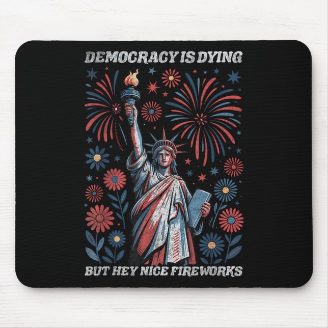 Funny Democracy Is Dying But Hey Nice Fireworks 4t Mouse Pad (Front)