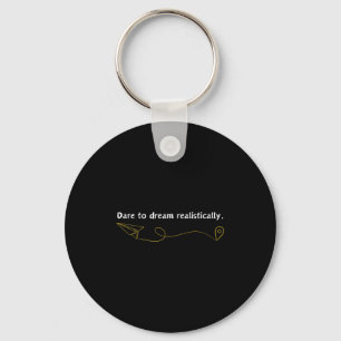 Funny Demotivational Quote Dare To Dream Realistic Keychain