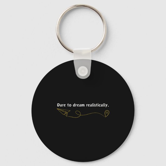 Funny Demotivational Quote Dare To Dream Realistic Keychain (Front)
