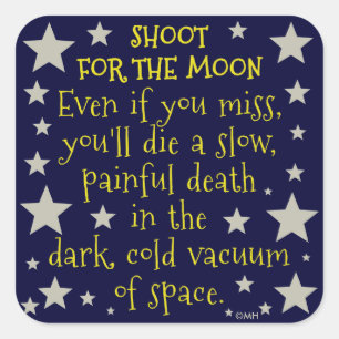 Funny Demotivational Shoot for Moon Outer Space Square Sticker