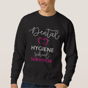 Funny Dental Hygienist  Hygiene School Survivor Sweatshirt