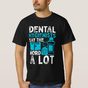 Funny Dental Hygienists Say The "F" Word A Lot Flo T-Shirt