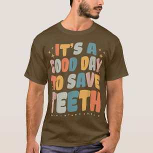 Funny Dental It's A Good Day To Save Teeth Dentist T-Shirt