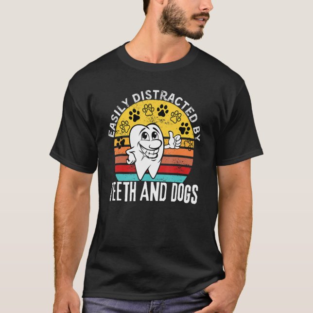 Funny Dental Quote Easily Distracted By Teeth and  T-Shirt (Front)